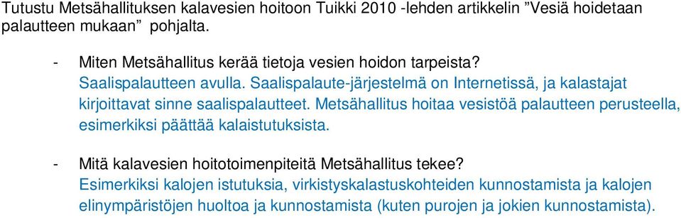 Saalispalaute-järjestelmä on Internetissä, ja kalastajat kirjoittavat sinne saalispalautteet.