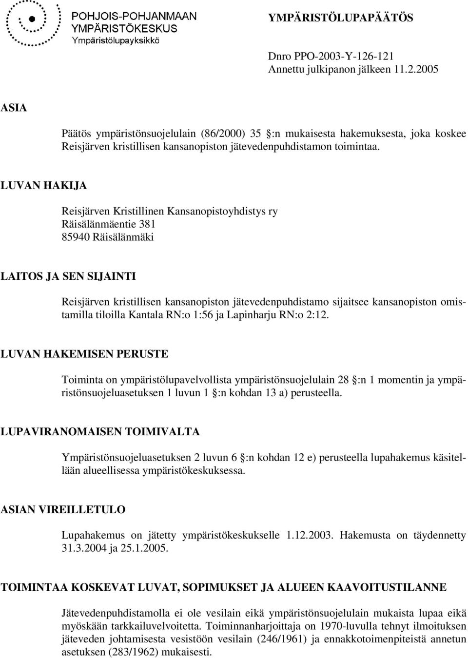 kansanopiston omistamilla tiloilla Kantala RN:o 1:56 ja Lapinharju RN:o 2:12.