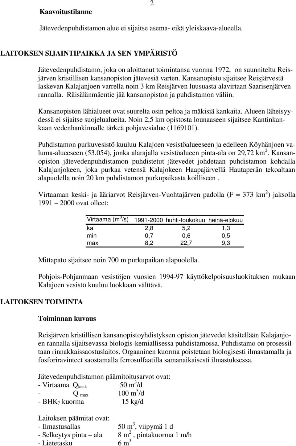 Kansanopisto sijaitsee Reisjärvestä laskevan Kalajanjoen varrella noin 3 km Reisjärven luusuasta alavirtaan Saarisenjärven rannalla. Räisälänmäentie jää kansanopiston ja puhdistamon väliin.