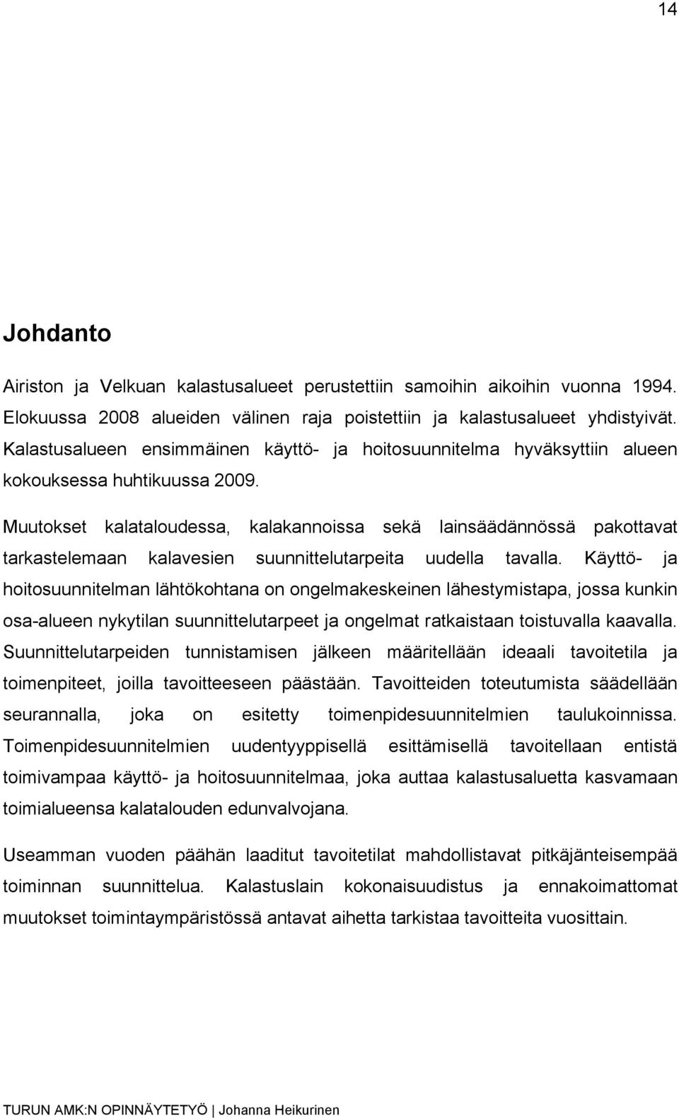 Muutokset kalataloudessa, kalakannoissa sekä lainsäädännössä pakottavat tarkastelemaan kalavesien suunnittelutarpeita uudella tavalla.