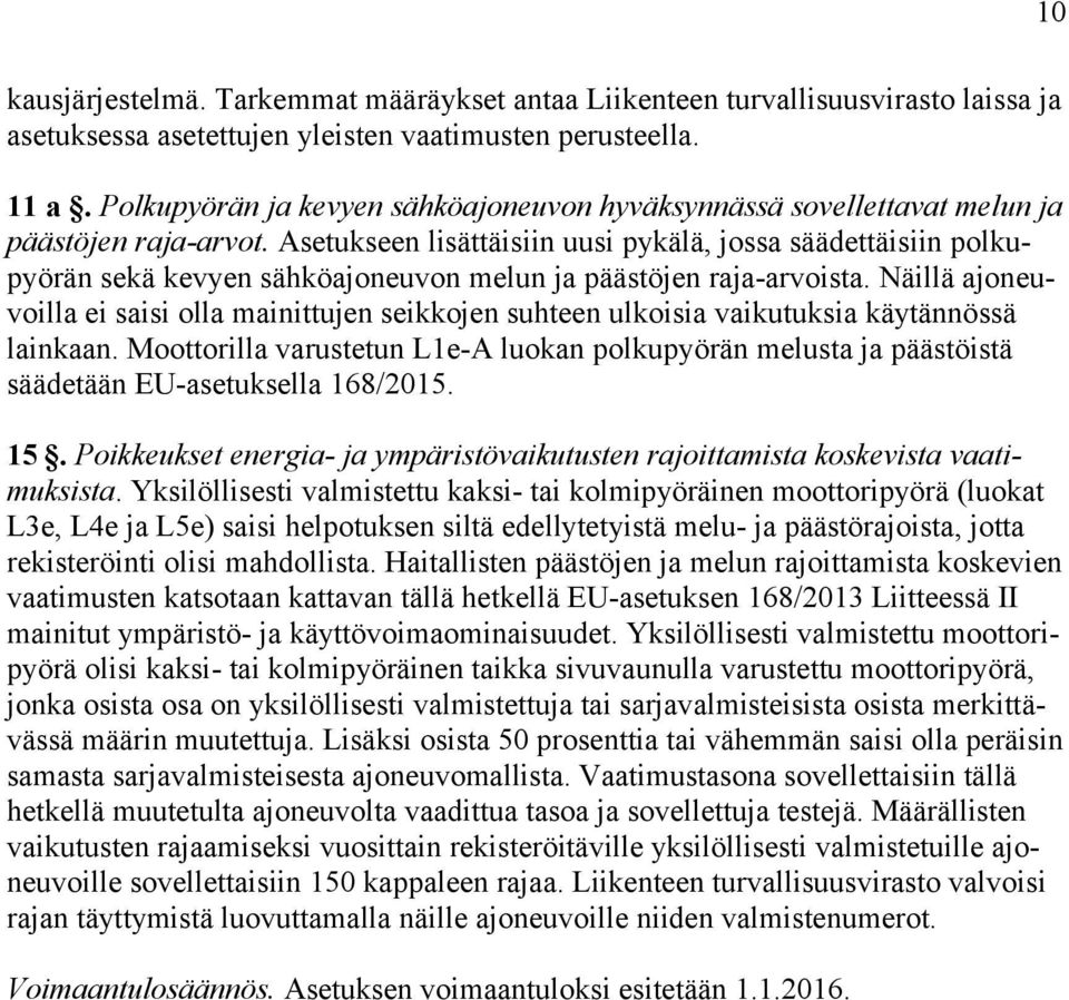 Asetukseen lisättäisiin uusi pykälä, jossa säädettäisiin polkupyörän sekä kevyen sähköajoneuvon melun ja päästöjen raja-arvoista.