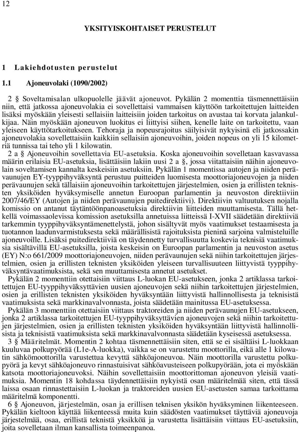 on avustaa tai korvata jalankulkijaa. Näin myöskään ajoneuvon luokitus ei liittyisi siihen, kenelle laite on tarkoitettu, vaan yleiseen käyttötarkoitukseen.