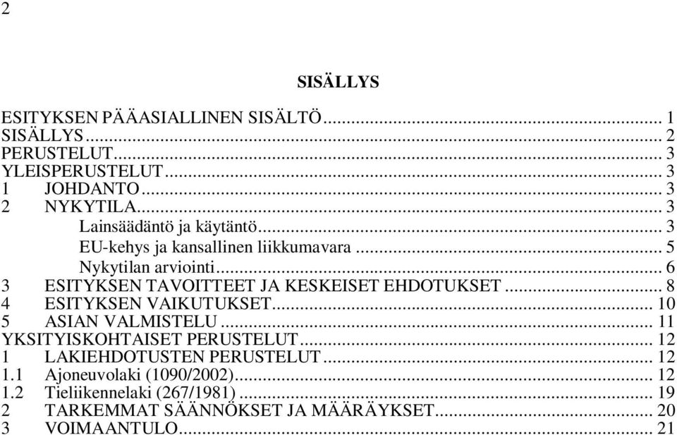 .. 6 3 ESITYKSEN TAVOITTEET JA KESKEISET EHDOTUKSET... 8 4 ESITYKSEN VAIKUTUKSET... 10 5 ASIAN VALMISTELU.