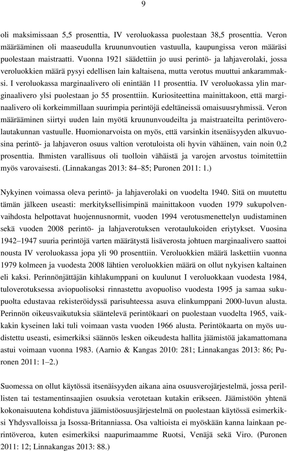 I veroluokassa marginaalivero oli enintään 11 prosenttia. IV veroluokassa ylin marginaalivero ylsi puolestaan jo 55 prosenttiin.