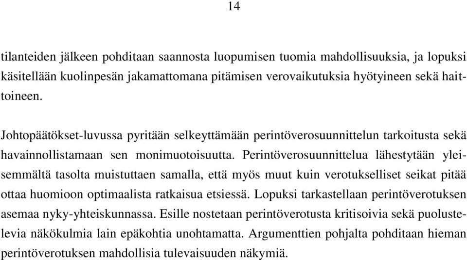 Perintöverosuunnittelua lähestytään yleisemmältä tasolta muistuttaen samalla, että myös muut kuin verotukselliset seikat pitää ottaa huomioon optimaalista ratkaisua etsiessä.