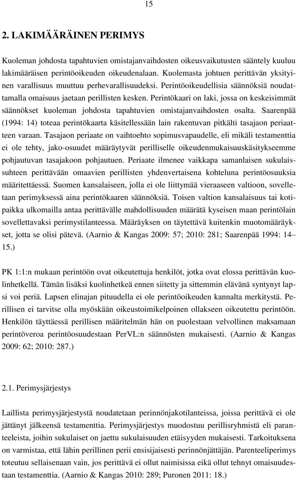 Perintökaari on laki, jossa on keskeisimmät säännökset kuoleman johdosta tapahtuvien omistajanvaihdosten osalta.