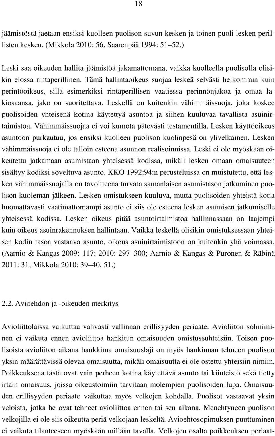 Tämä hallintaoikeus suojaa leskeä selvästi heikommin kuin perintöoikeus, sillä esimerkiksi rintaperillisen vaatiessa perinnönjakoa ja omaa lakiosaansa, jako on suoritettava.