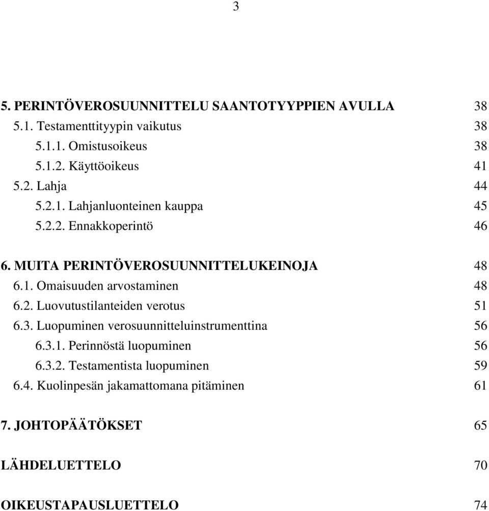 2. Luovutustilanteiden verotus 51 6.3. Luopuminen verosuunnitteluinstrumenttina 56 6.3.1. Perinnöstä luopuminen 56 6.3.2. Testamentista luopuminen 59 6.