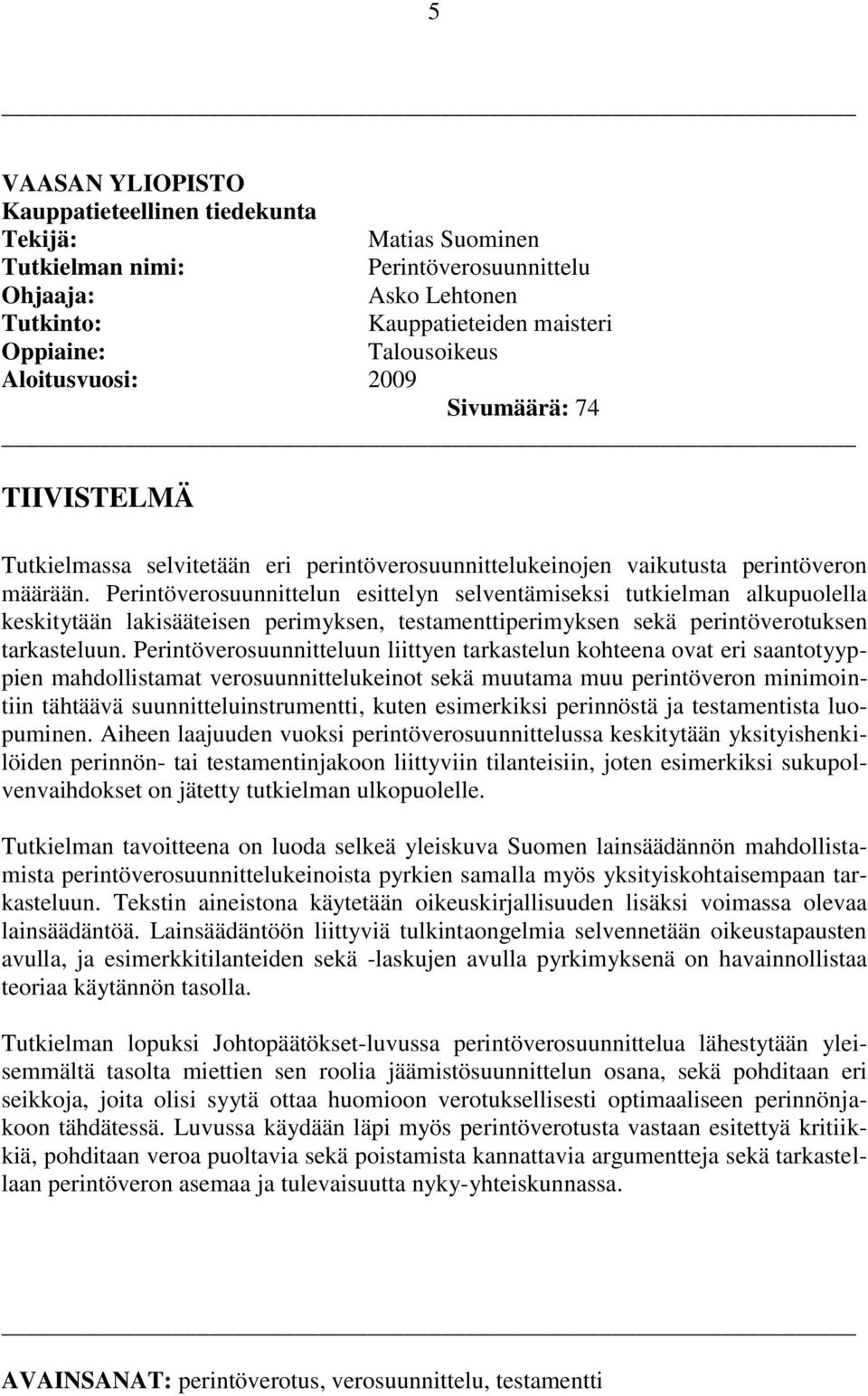 Perintöverosuunnittelun esittelyn selventämiseksi tutkielman alkupuolella keskitytään lakisääteisen perimyksen, testamenttiperimyksen sekä perintöverotuksen tarkasteluun.