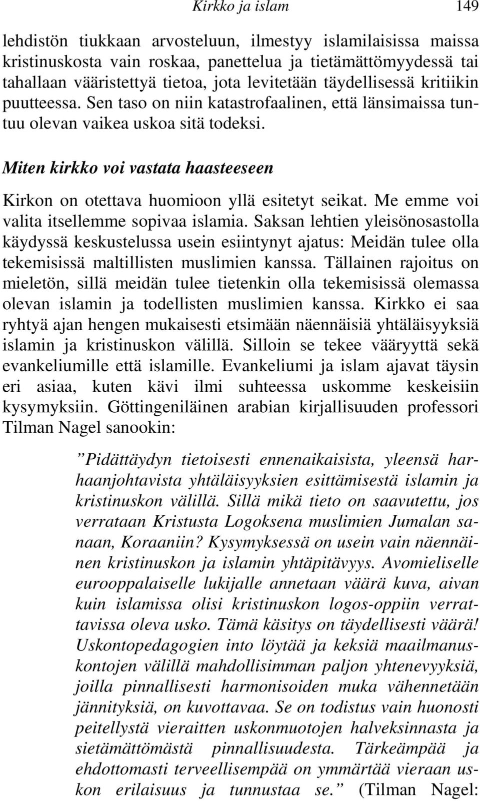 Miten kirkko voi vastata haasteeseen Kirkon on otettava huomioon yllä esitetyt seikat. Me emme voi valita itsellemme sopivaa islamia.