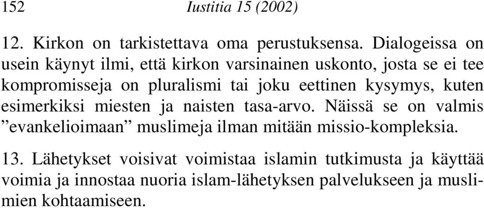 eettinen kysymys, kuten esimerkiksi miesten ja naisten tasa-arvo.