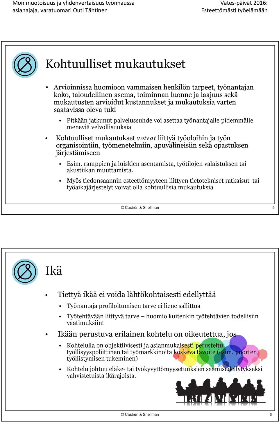 työmenetelmiin, apuvälineisiin sekä opastuksen järjestämiseen Esim. ramppien ja luiskien asentamista, työtilojen valaistuksen tai akustiikan muuttamista.