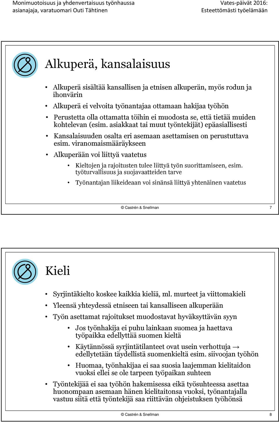 viranomaismääräykseen Alkuperään voi liittyä vaatetus Kieltojen ja rajoitusten tulee liittyä työn suorittamiseen, esim.