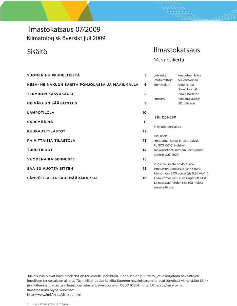 Ari Venäläinen Asko Hutila Niina Niinimäki Pirkko Karlsson noin kuukauden 20.