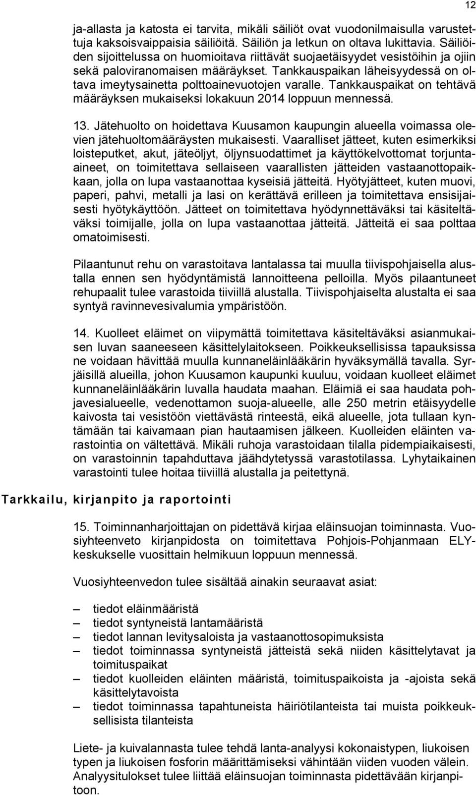 Tankkauspaikan läheisyydessä on oltava imeytysainetta polttoainevuotojen varalle. Tankkauspaikat on tehtävä määräyksen mukaiseksi lokakuun 2014 loppuun mennessä. 13.