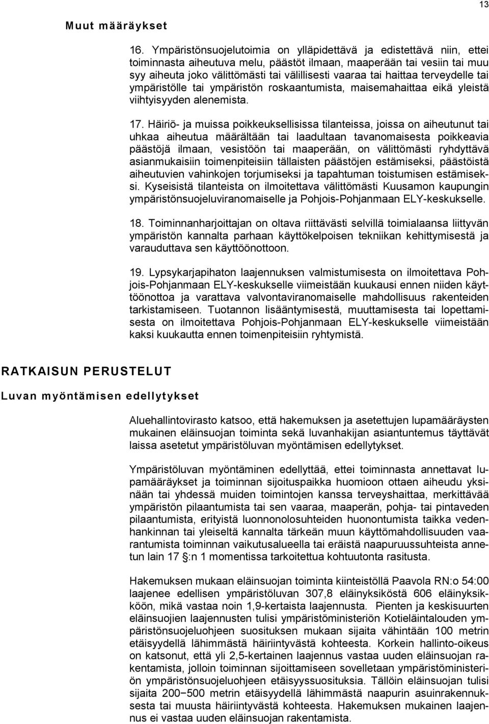 haittaa terveydelle tai ympäristölle tai ympäristön roskaantumista, maisemahaittaa eikä yleistä viihtyisyyden alenemista. 17.