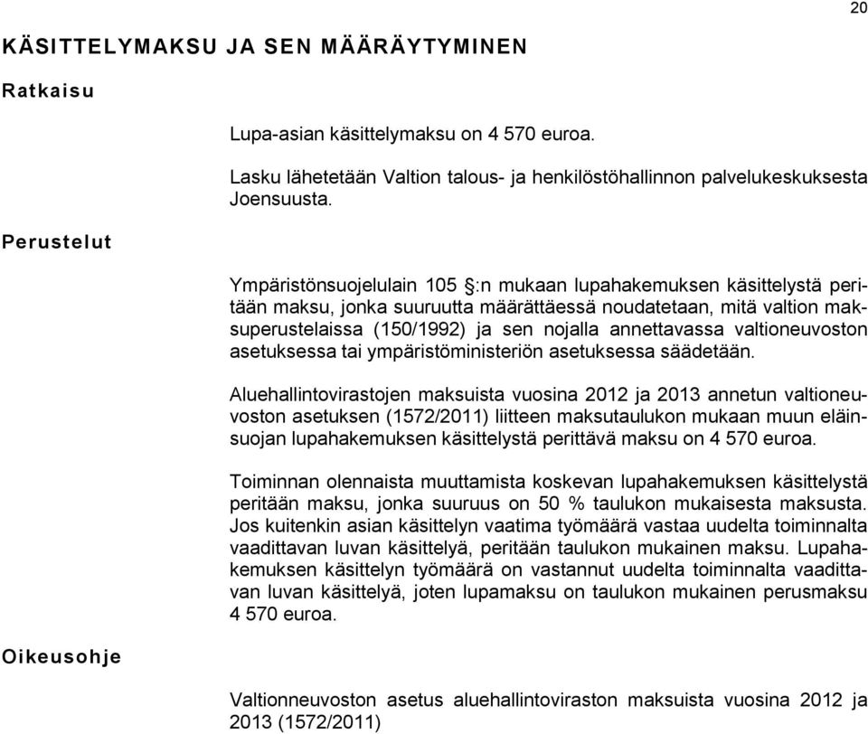 valtioneuvoston asetuksessa tai ympäristöministeriön asetuksessa säädetään.