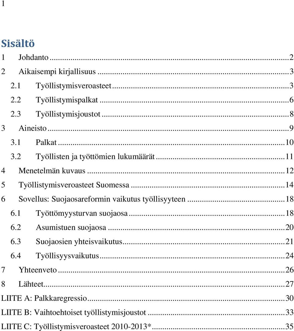 .. 14 6 Sovellus: Suojaosareformin vaikutus työllisyyteen... 18 6.1 Työttömyysturvan suojaosa... 18 6.2 Asumistuen suojaosa... 20 6.3 Suojaosien yhteisvaikutus.