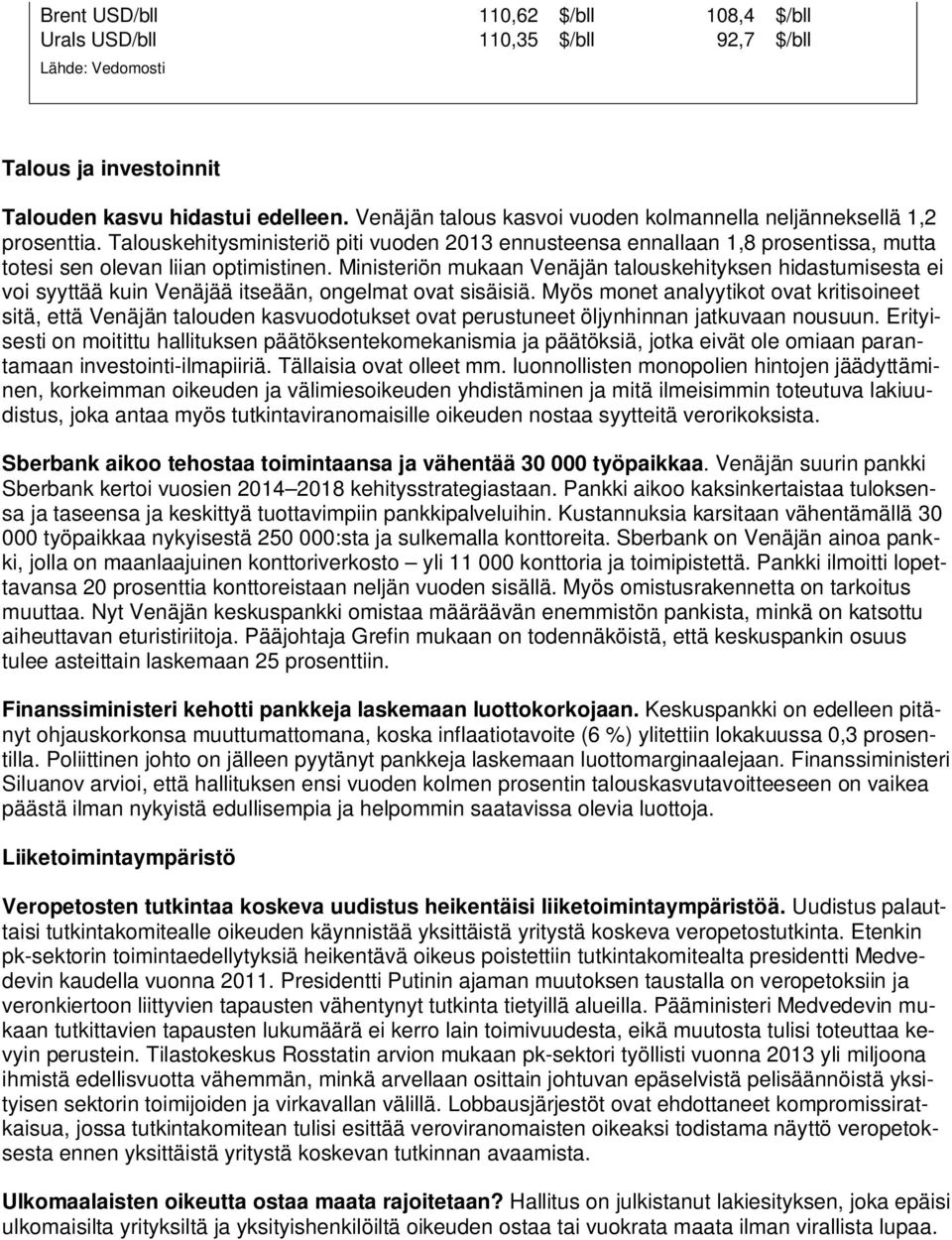Ministeriön mukaan Venäjän talouskehityksen hidastumisesta ei voi syyttää kuin Venäjää itseään, ongelmat ovat sisäisiä.