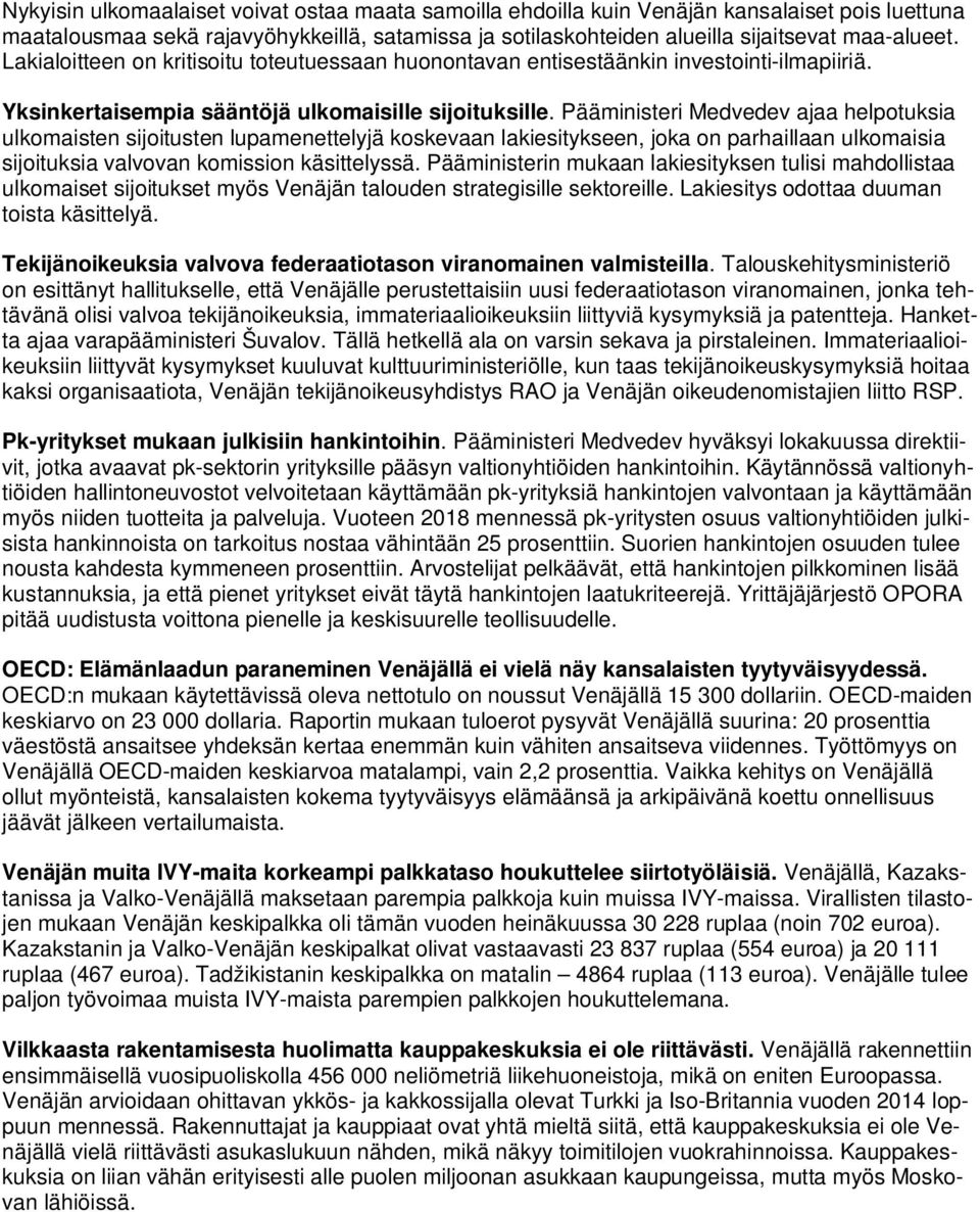 Pääministeri Medvedev ajaa helpotuksia ulkomaisten sijoitusten lupamenettelyjä koskevaan lakiesitykseen, joka on parhaillaan ulkomaisia sijoituksia valvovan komission käsittelyssä.