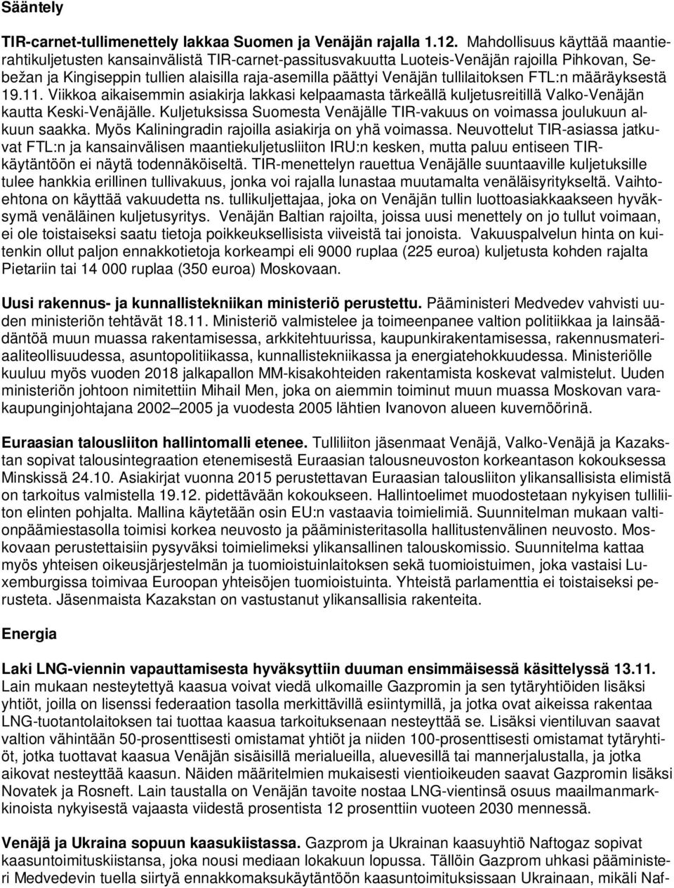 tullilaitoksen FTL:n määräyksestä 19.11. Viikkoa aikaisemmin asiakirja lakkasi kelpaamasta tärkeällä kuljetusreitillä Valko-Venäjän kautta Keski-Venäjälle.