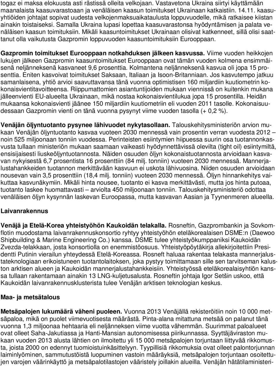 Samalla Ukraina lupasi lopettaa kaasuvarastonsa hyödyntämisen ja palata venäläisen kaasun toimituksiin.