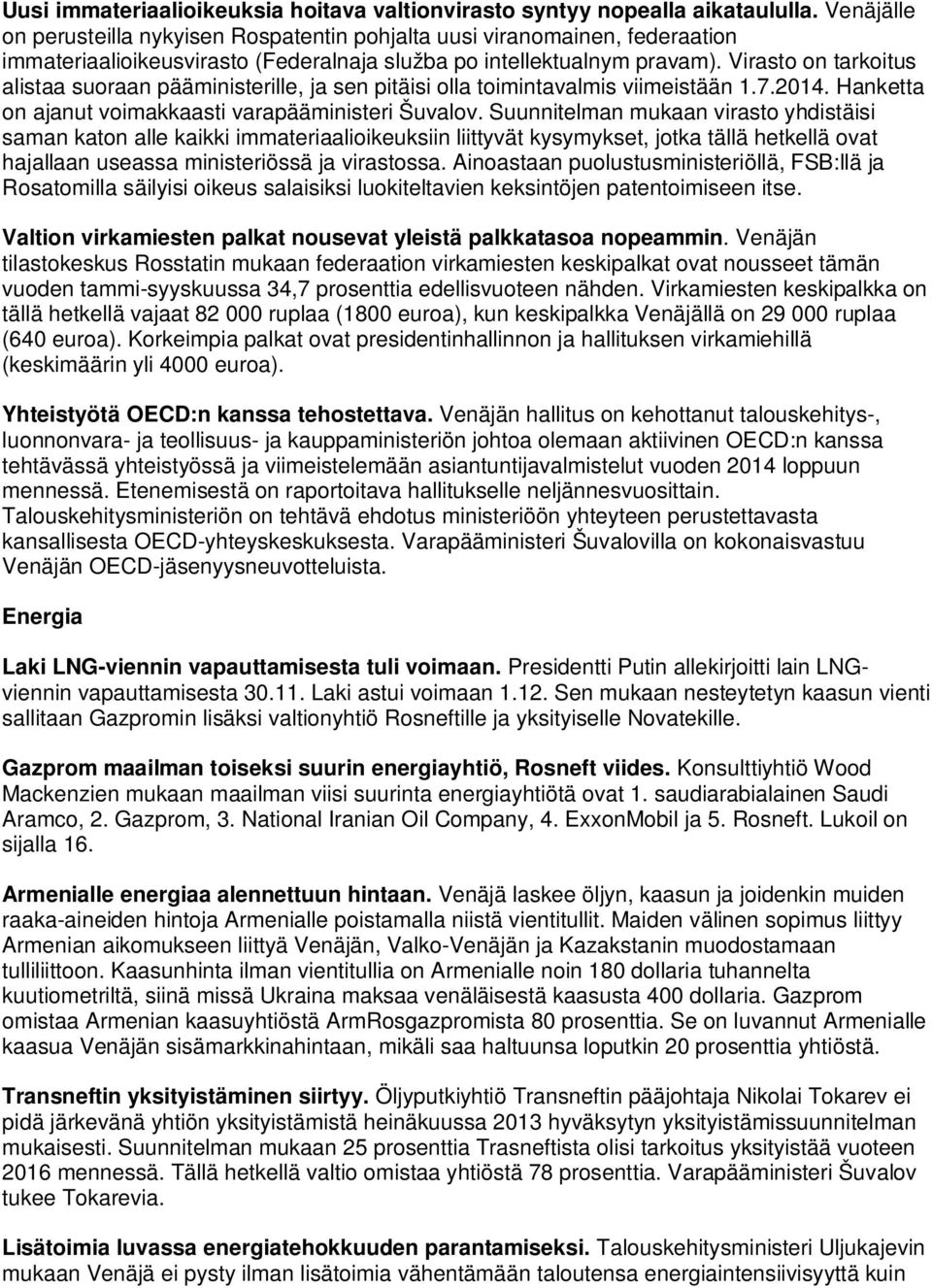 Virasto on tarkoitus alistaa suoraan pääministerille, ja sen pitäisi olla toimintavalmis viimeistään 1.7.2014. Hanketta on ajanut voimakkaasti varapääministeri Šuvalov.