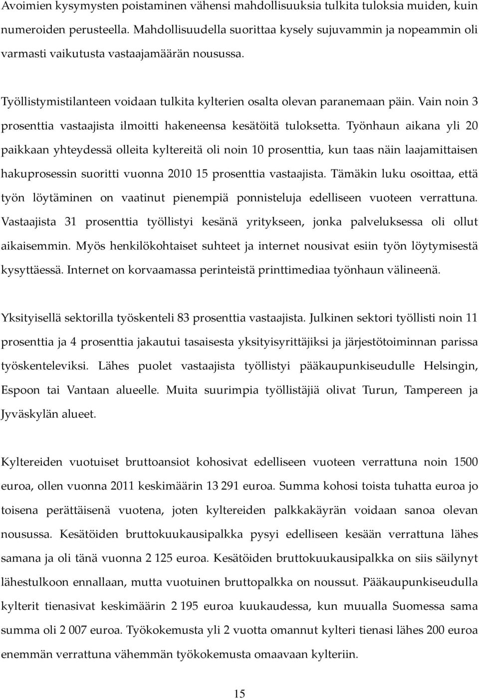 Vain noin 3 prosenttia vastaajista ilmoitti hakeneensa kesätöitä tuloksetta.
