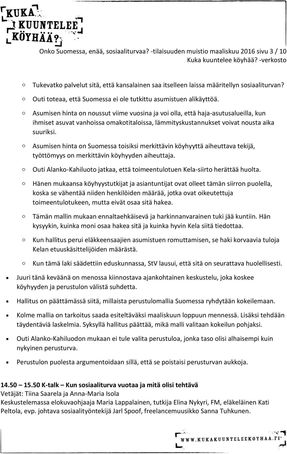 Asumisen hinta n nussut viime vusina ja vi lla, että haja-asutusalueilla, kun ihmiset asuvat vanhissa maktitalissa, lämmityskustannukset vivat nusta aika suuriksi.