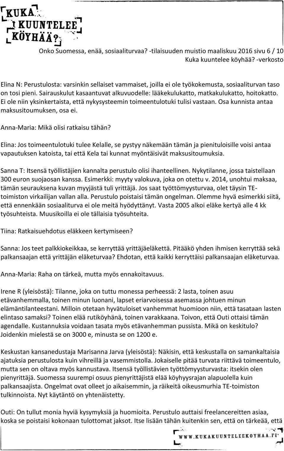 Ei le niin yksinkertaista, että nykysysteemin timeentultuki tulisi vastaan. Osa kunnista antaa maksusitumuksen, sa ei. Anna-Maria: Mikä lisi ratkaisu tähän?