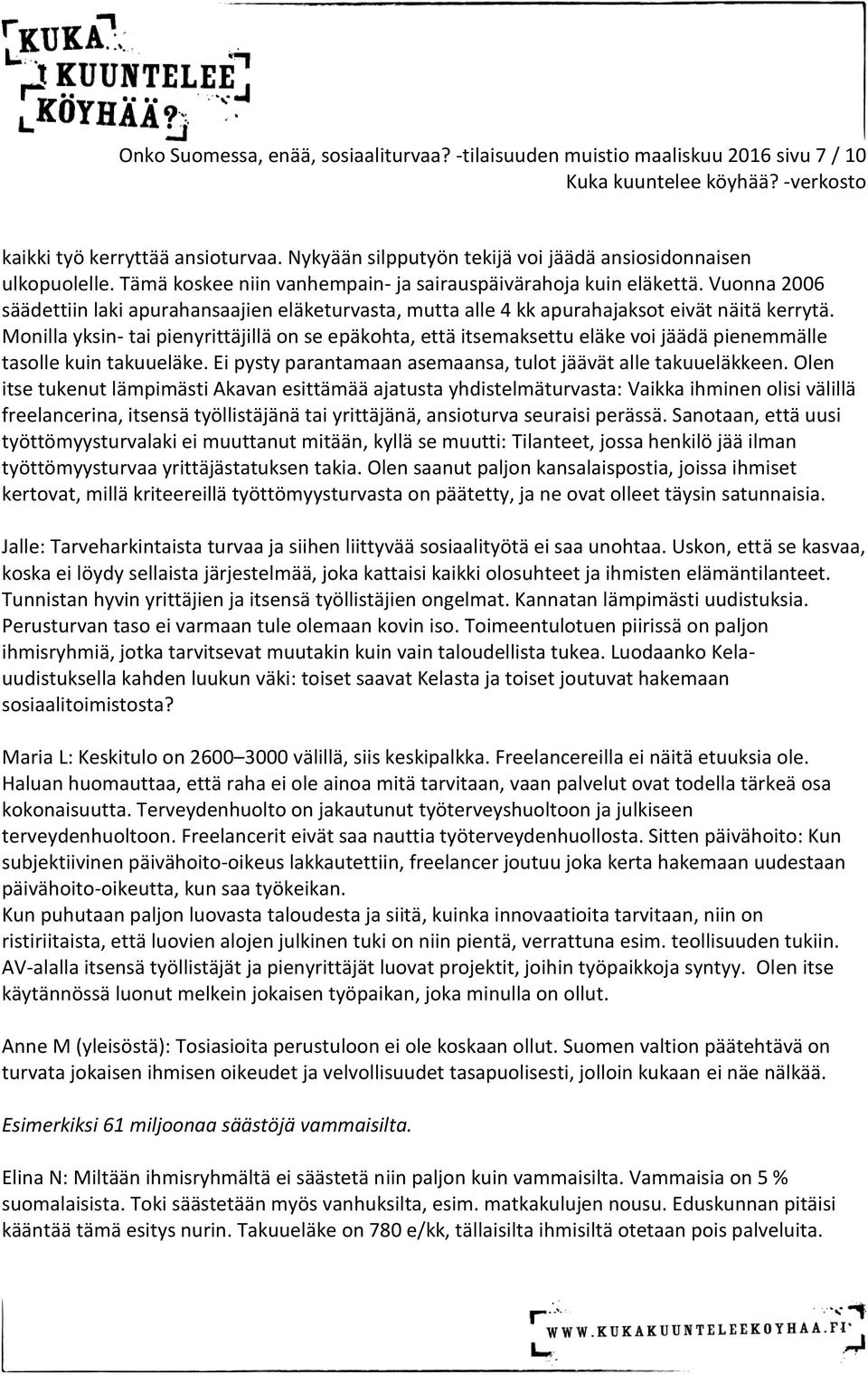 Vunna 2006 säädettiin laki apurahansaajien eläketurvasta, mutta alle 4 kk apurahajakst eivät näitä kerrytä.