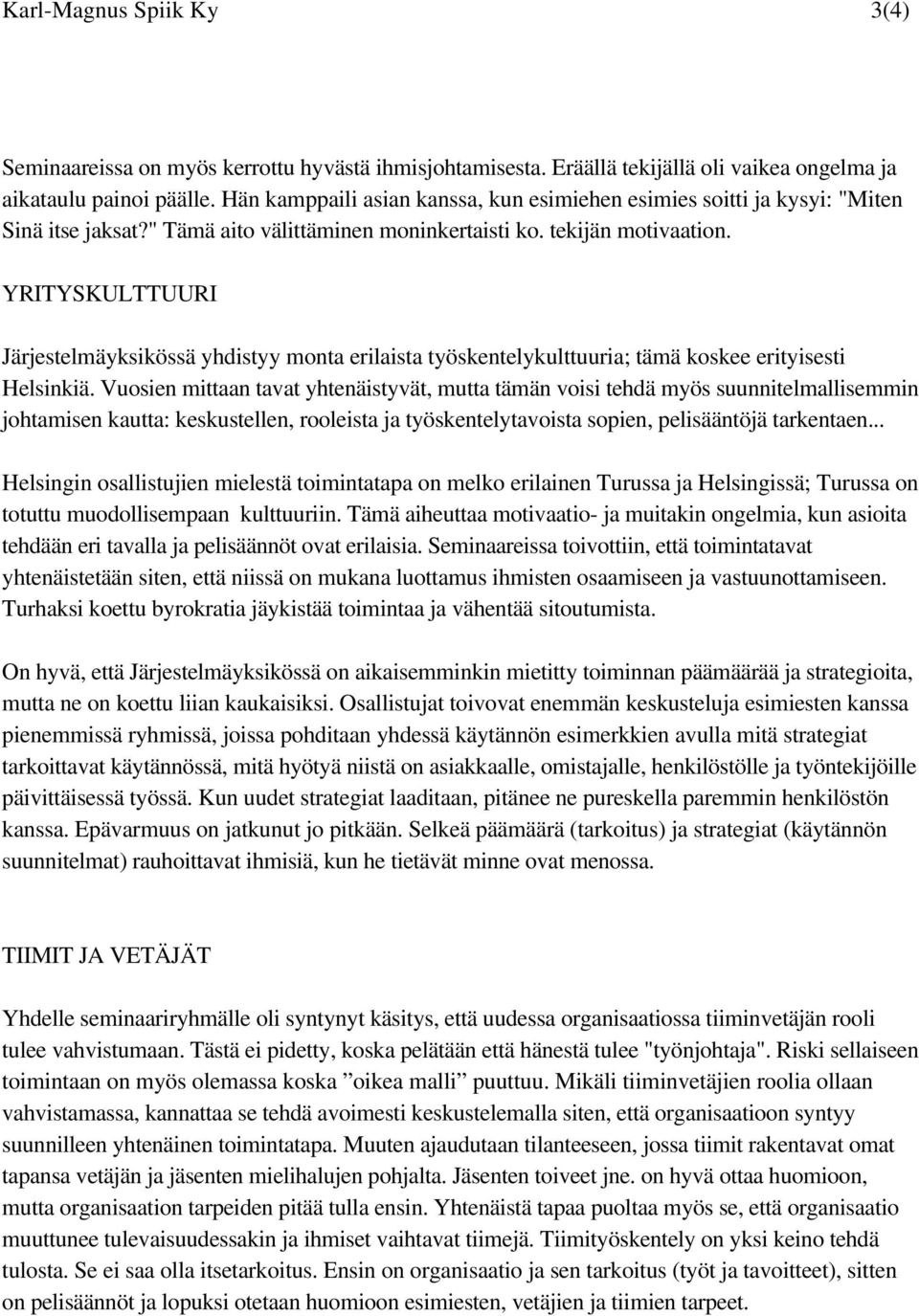 YRITYSKULTTUURI Järjestelmäyksikössä yhdistyy monta erilaista työskentelykulttuuria; tämä koskee erityisesti Helsinkiä.