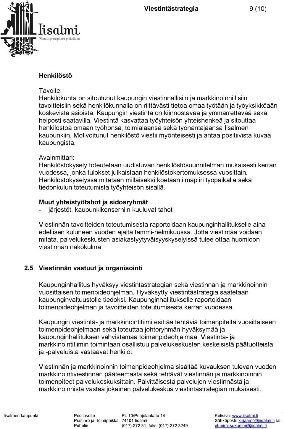 Viestintä kasvattaa työyhteisön yhteishenkeä ja sitouttaa henkilöstöä omaan työhönsä, toimialaansa sekä työnantajaansa Iisalmen kaupunkiin.