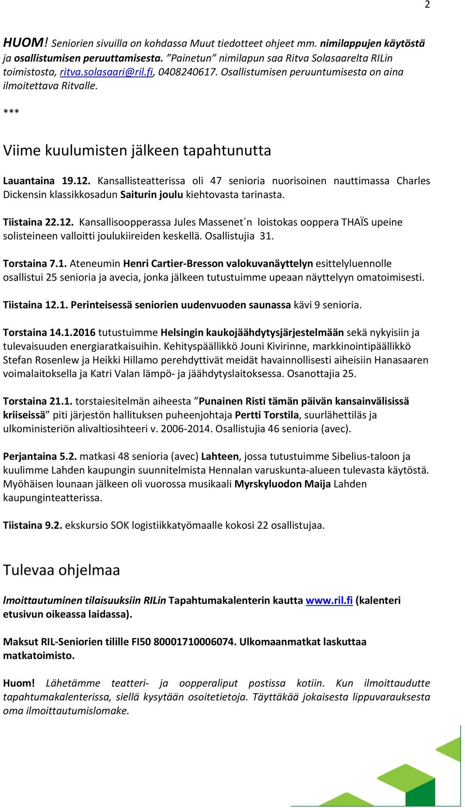 Kansallisteatterissa oli 47 senioria nuorisoinen nauttimassa Charles Dickensin klassikkosadun Saiturin joulu kiehtovasta tarinasta. Tiistaina 22.12.