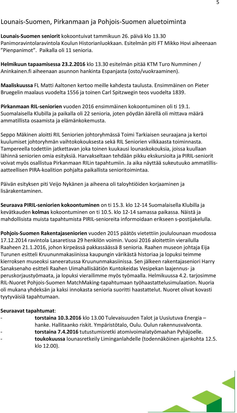 fi aiheenaan asunnon hankinta Espanjasta (osto/vuokraaminen). Maaliskuussa FL Matti Aaltonen kertoo meille kahdesta taulusta.