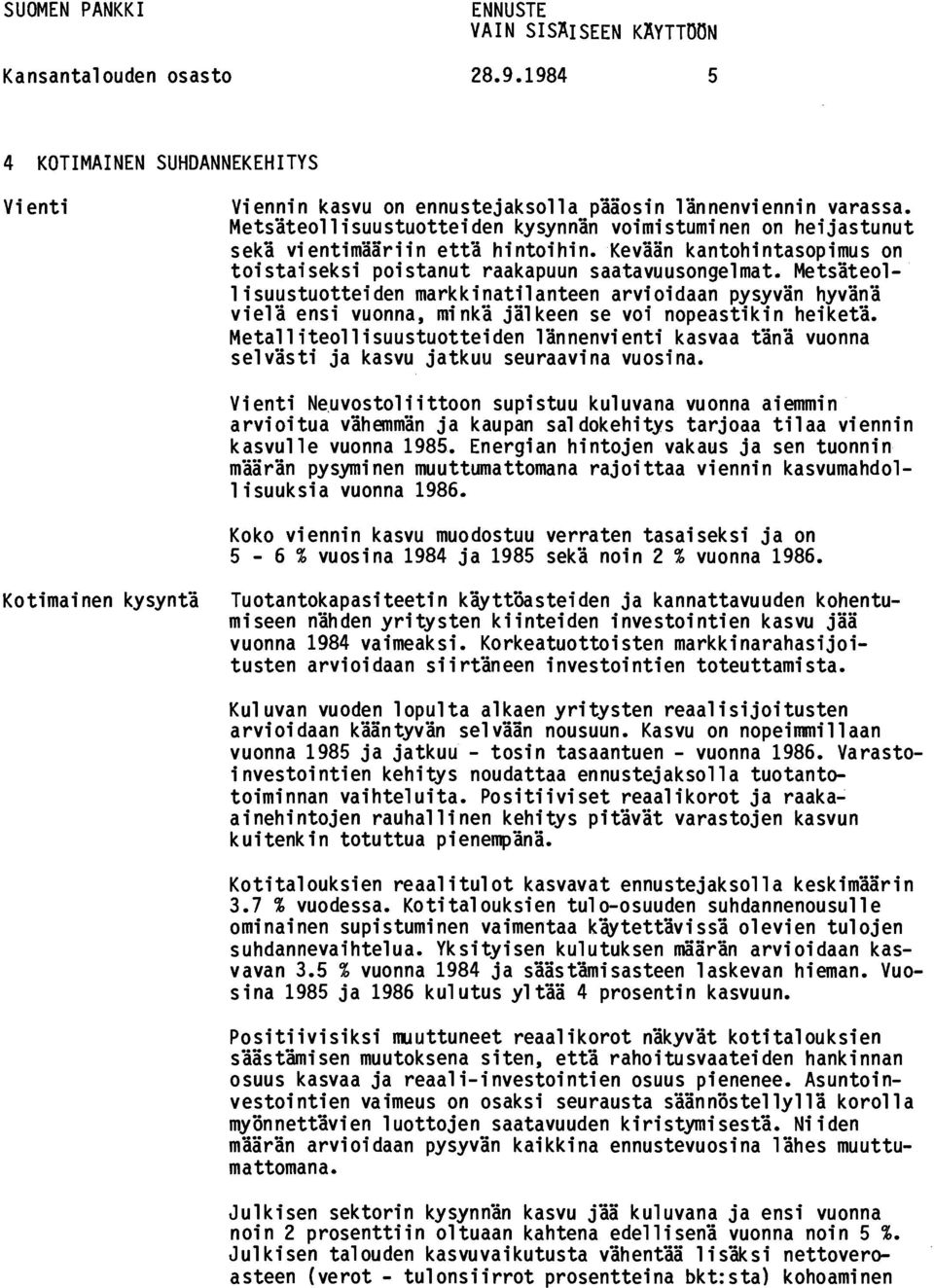 Metsäteollisuustuotteiden markkinatilanteen arvioidaan pysyvän hyvänä vielä ensi vuonna, minkä jälkeen se voi nopeastikin heiketä.