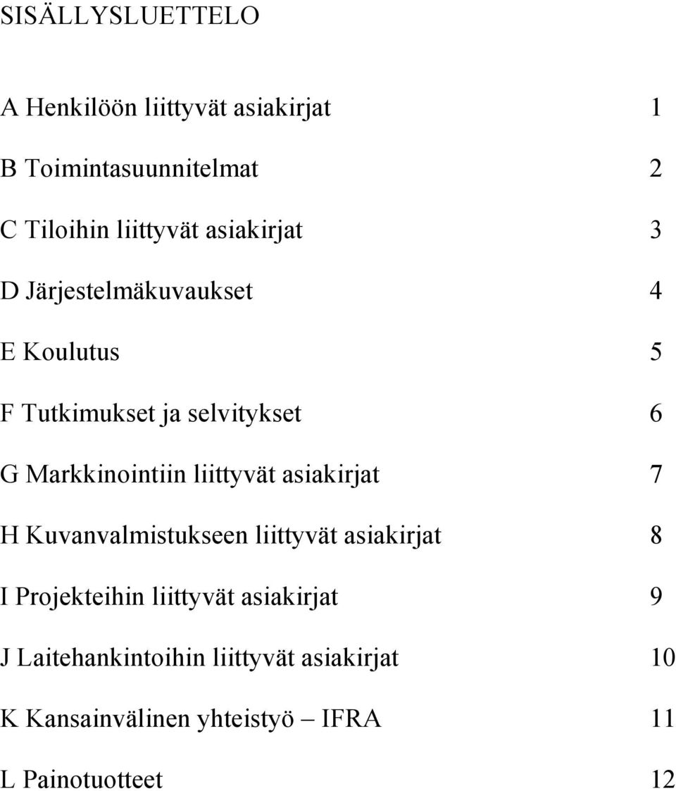 liittyvät asiakirjat 7 H Kuvanvalmistukseen liittyvät asiakirjat 8 I Projekteihin liittyvät