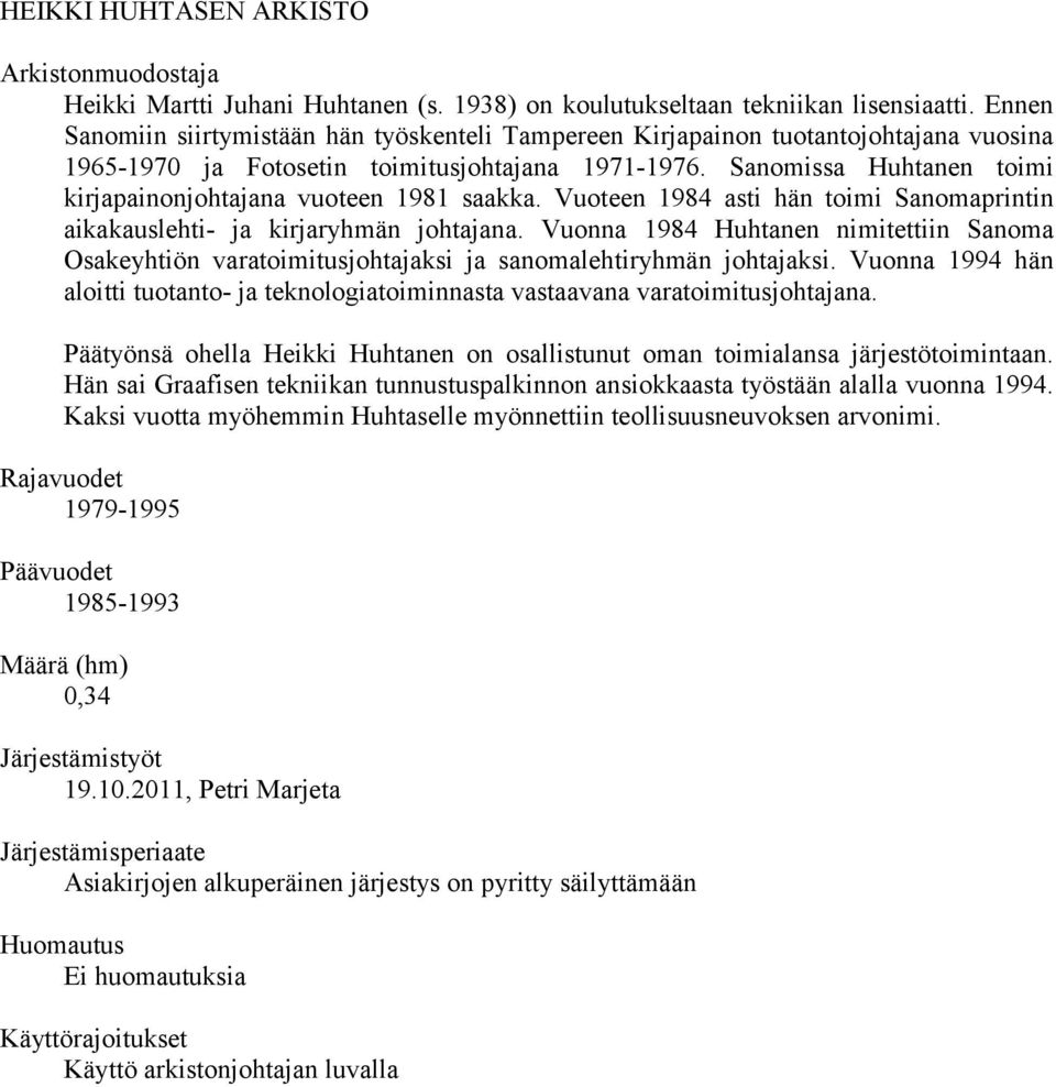 Sanomissa Huhtanen toimi kirjapainonjohtajana vuoteen 1981 saakka. Vuoteen 1984 asti hän toimi Sanomaprintin aikakauslehti- ja kirjaryhmän johtajana.