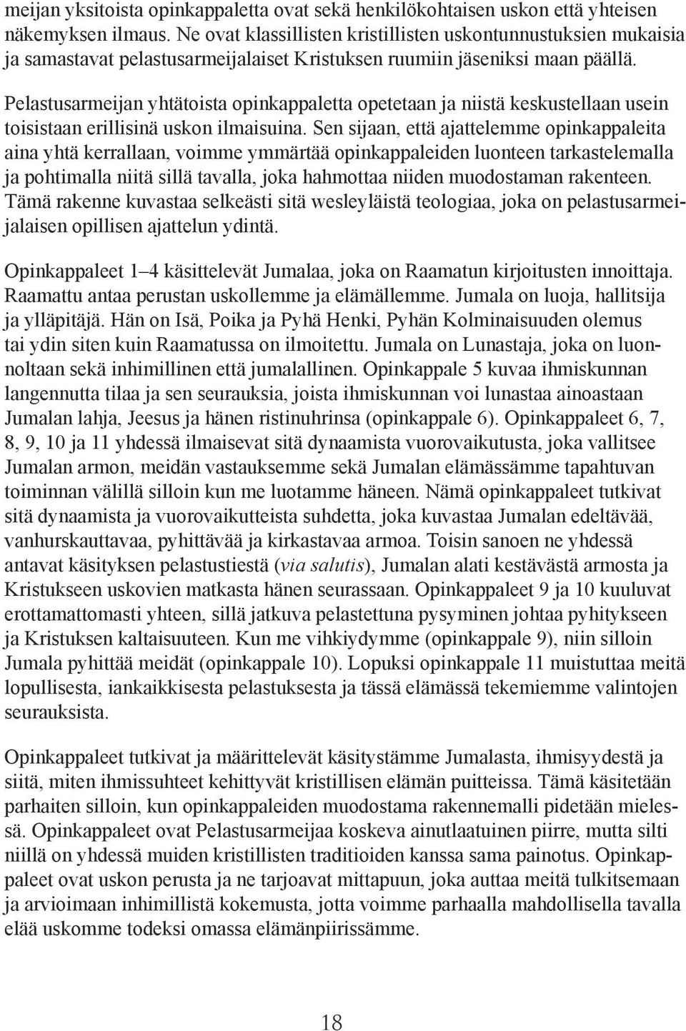 Pelastusarmeijan yhtätoista opinkappaletta opetetaan ja niistä keskustellaan usein toisistaan erillisinä uskon ilmaisuina.