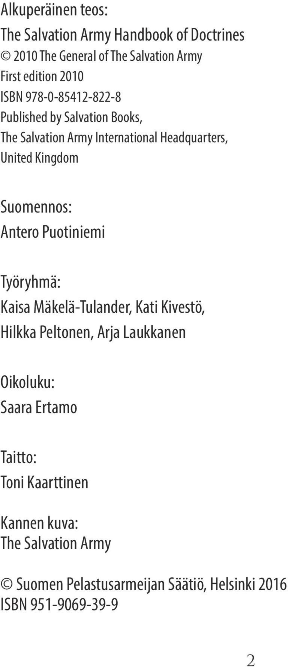 Suomennos: Antero Puotiniemi Työryhmä: Kaisa Mäkelä-Tulander, Kati Kivestö, Hilkka Peltonen, Arja Laukkanen Oikoluku: