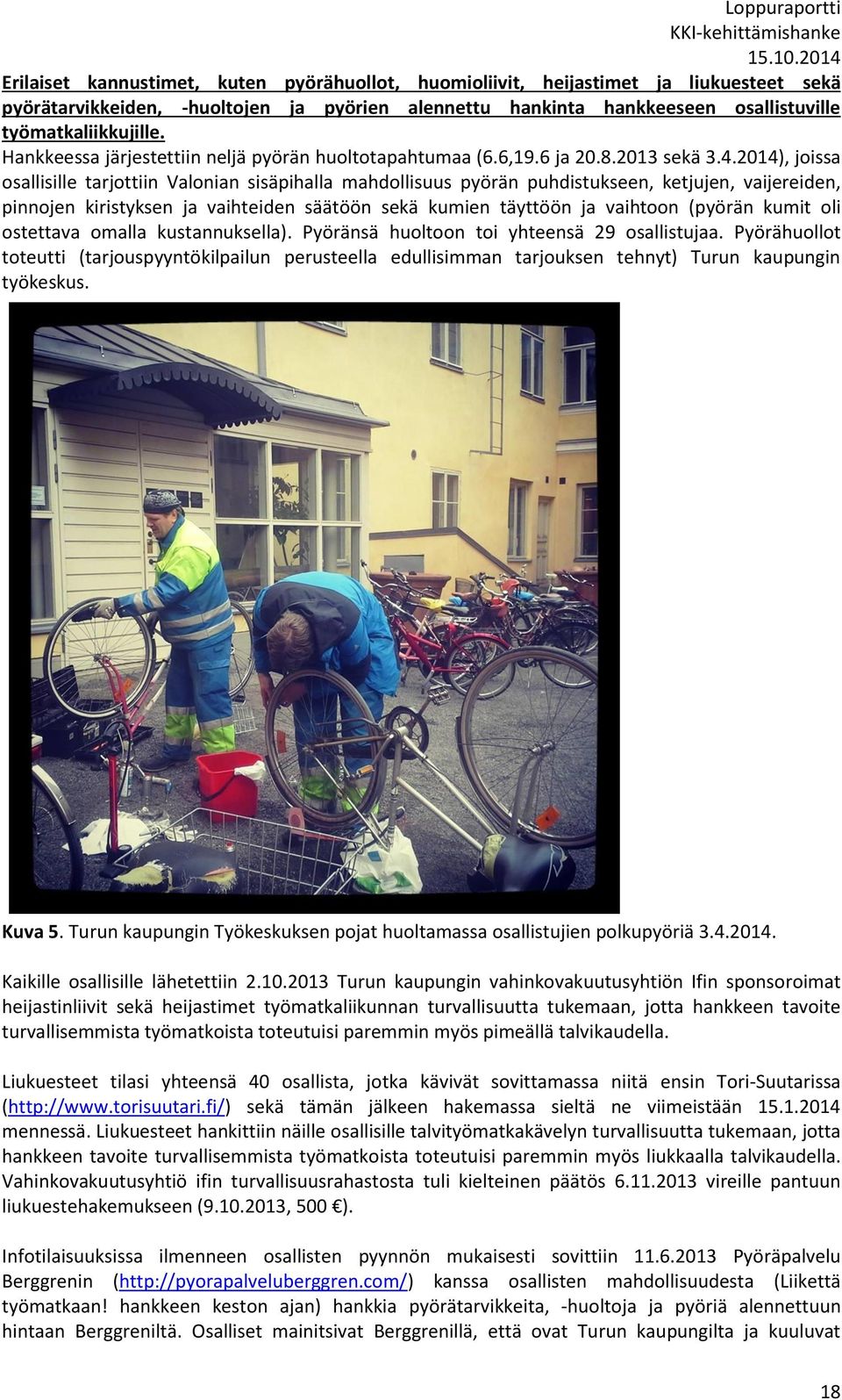 2014), joissa osallisille tarjottiin Valonian sisäpihalla mahdollisuus pyörän puhdistukseen, ketjujen, vaijereiden, pinnojen kiristyksen ja vaihteiden säätöön sekä kumien täyttöön ja vaihtoon (pyörän