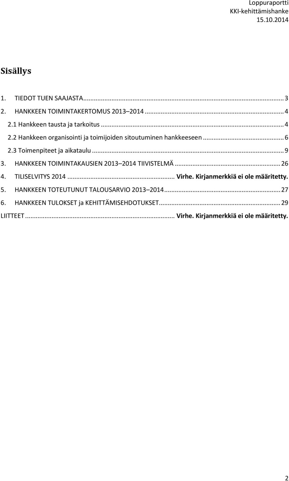 3 Toimenpiteet ja aikataulu... 9 3. HANKKEEN TOIMINTAKAUSIEN 2013 2014 TIIVISTELMÄ... 26 4. TILISELVITYS 2014... Virhe.