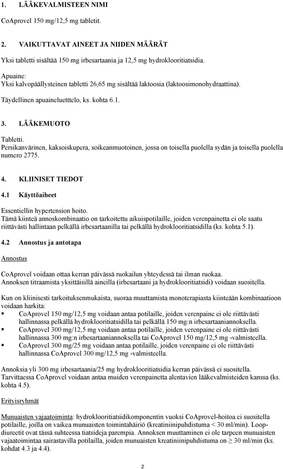 Persikanvärinen, kaksoiskupera, soikeanmuotoinen, jossa on toisella puolella sydän ja toisella puolella numero 2775. 4. KLIINISET TIEDOT 4.1 Käyttöaiheet Essentiellin hypertension hoito.