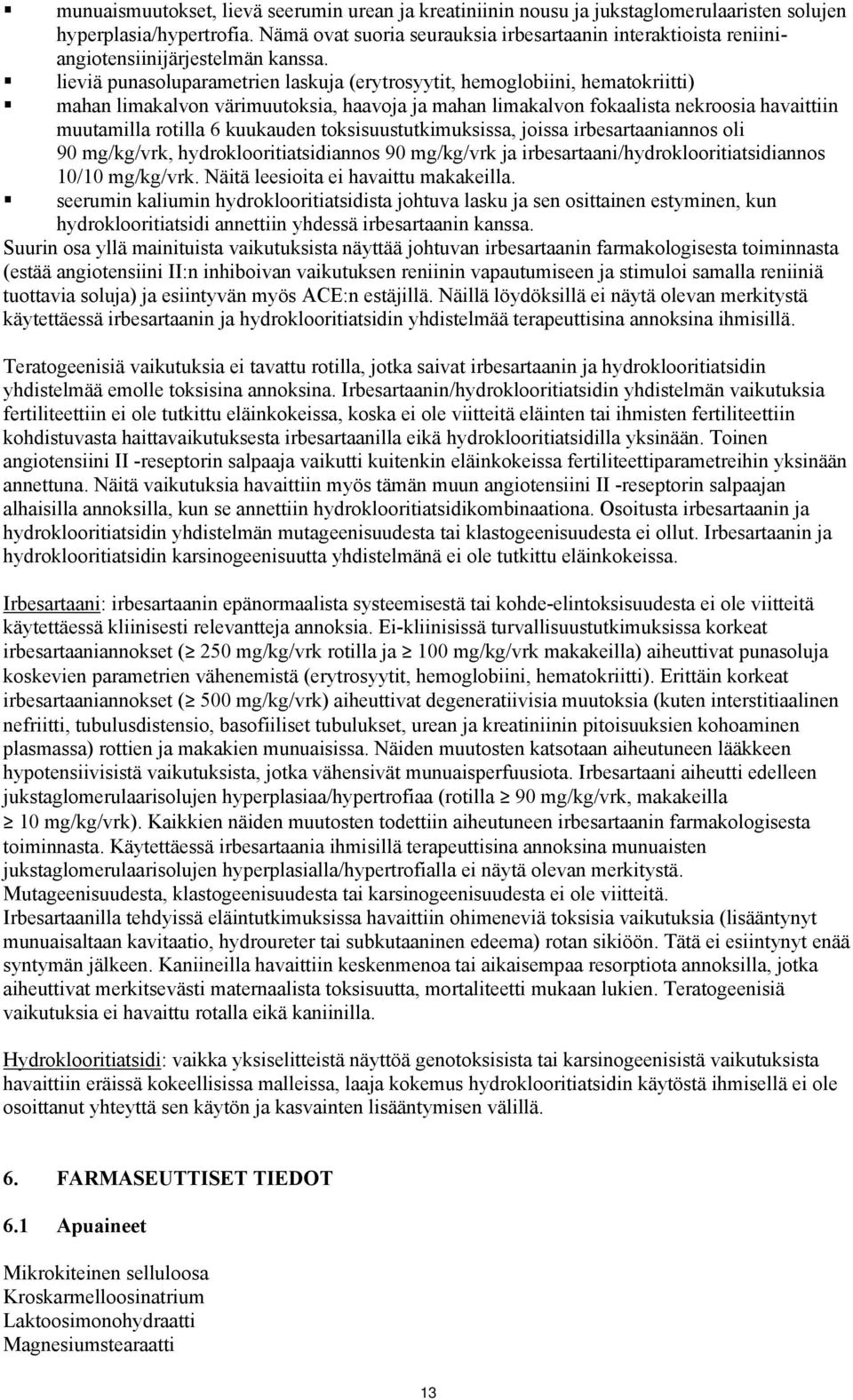 lieviä punasoluparametrien laskuja (erytrosyytit, hemoglobiini, hematokriitti) mahan limakalvon värimuutoksia, haavoja ja mahan limakalvon fokaalista nekroosia havaittiin muutamilla rotilla 6