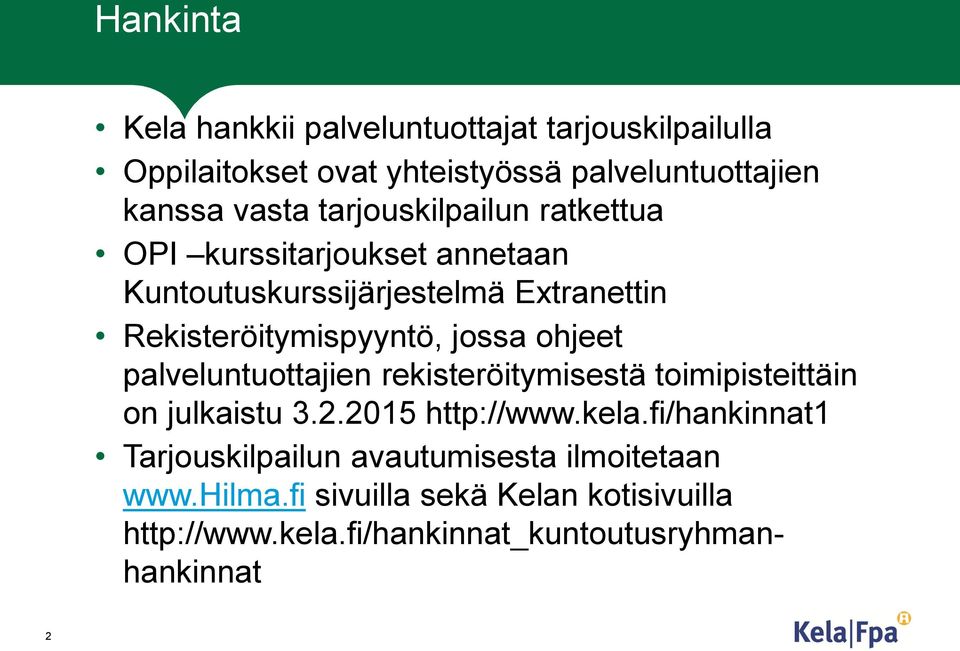 ohjeet palveluntuottajien rekisteröitymisestä toimipisteittäin on julkaistu 3.2.2015 http://www.kela.