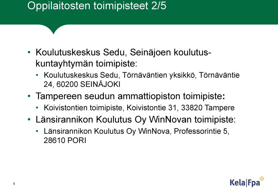 ammattiopiston toimipiste: Koivistontien toimipiste, Koivistontie 31, 33820 Tampere