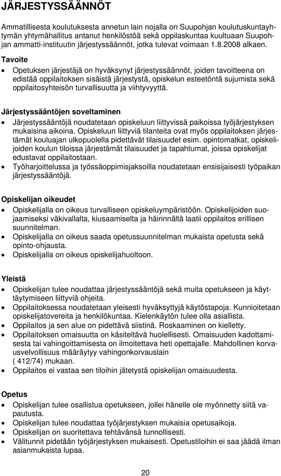 Tavoite Opetuksen järjestäjä on hyväksynyt järjestyssäännöt, joiden tavoitteena on edistää oppilaitoksen sisäistä järjestystä, opiskelun esteetöntä sujumista sekä oppilaitosyhteisön turvallisuutta ja