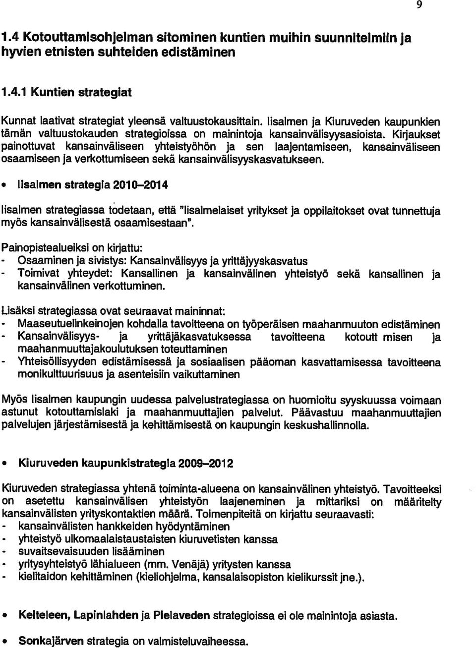 Kirjaukset hyvien etnisten suhteiclen edistäminen 1.4 Kotouttamisohjelmari sitominen kuntien muihin suunnitelmiin ja kansainvãlisten yrityskontaktien mããrã.