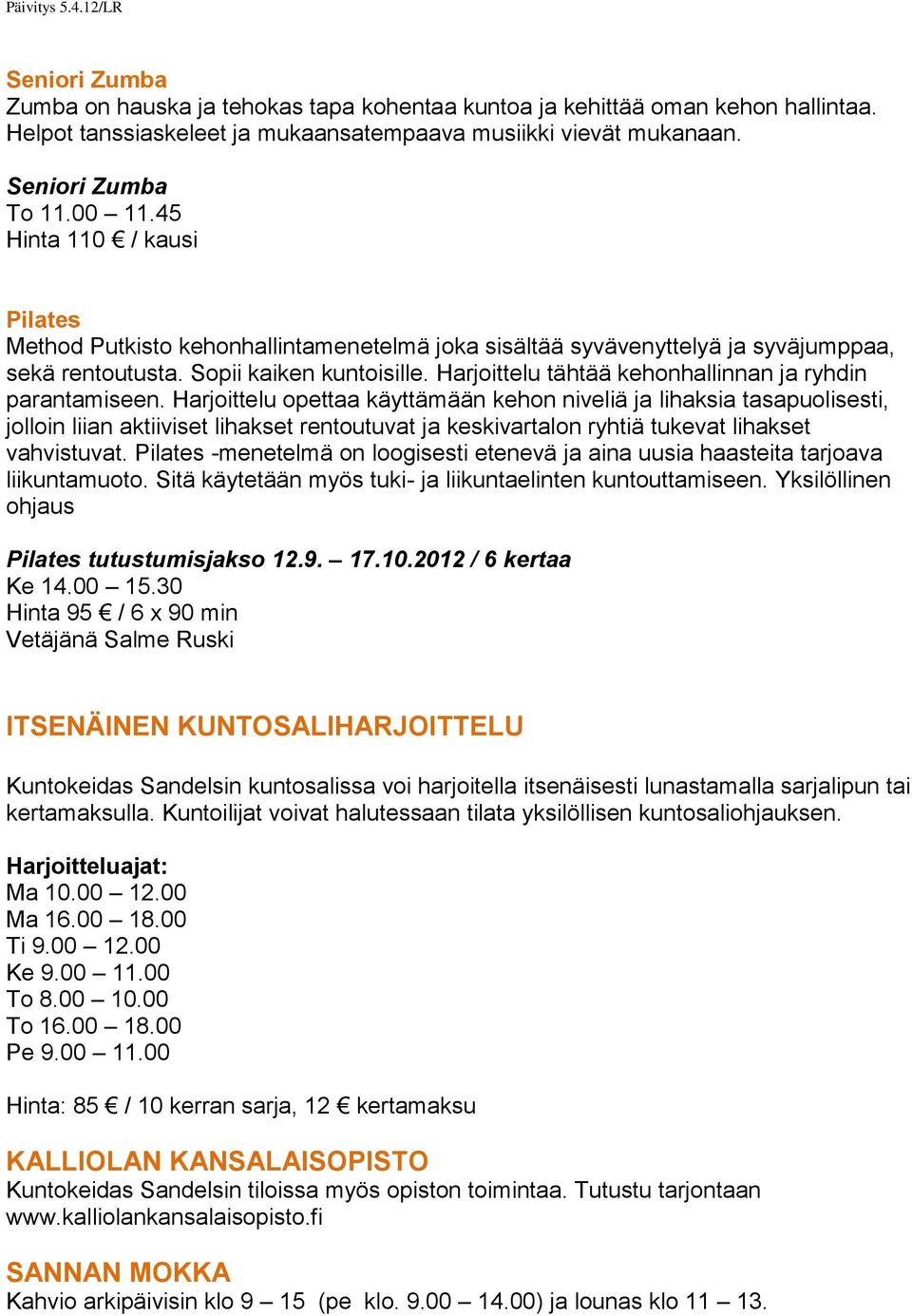 Harjoittelu tähtää kehonhallinnan ja ryhdin parantamiseen.