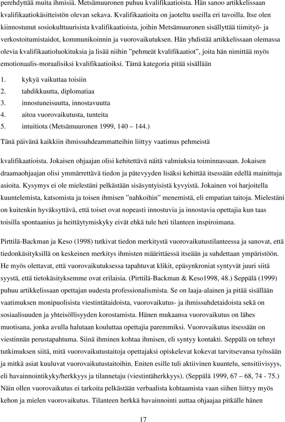 Hän yhdistää artikkelissaan olemassa olevia kvalifikaatioluokituksia ja lisää niihin pehmeät kvalifikaatiot, joita hän nimittää myös emotionaalis-moraalisiksi kvalifikaatioiksi.